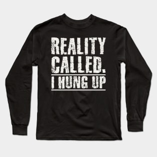 Reality called Long Sleeve T-Shirt